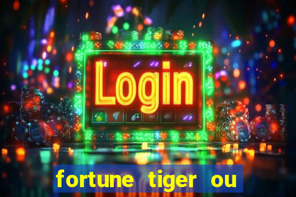 fortune tiger ou fortune ox